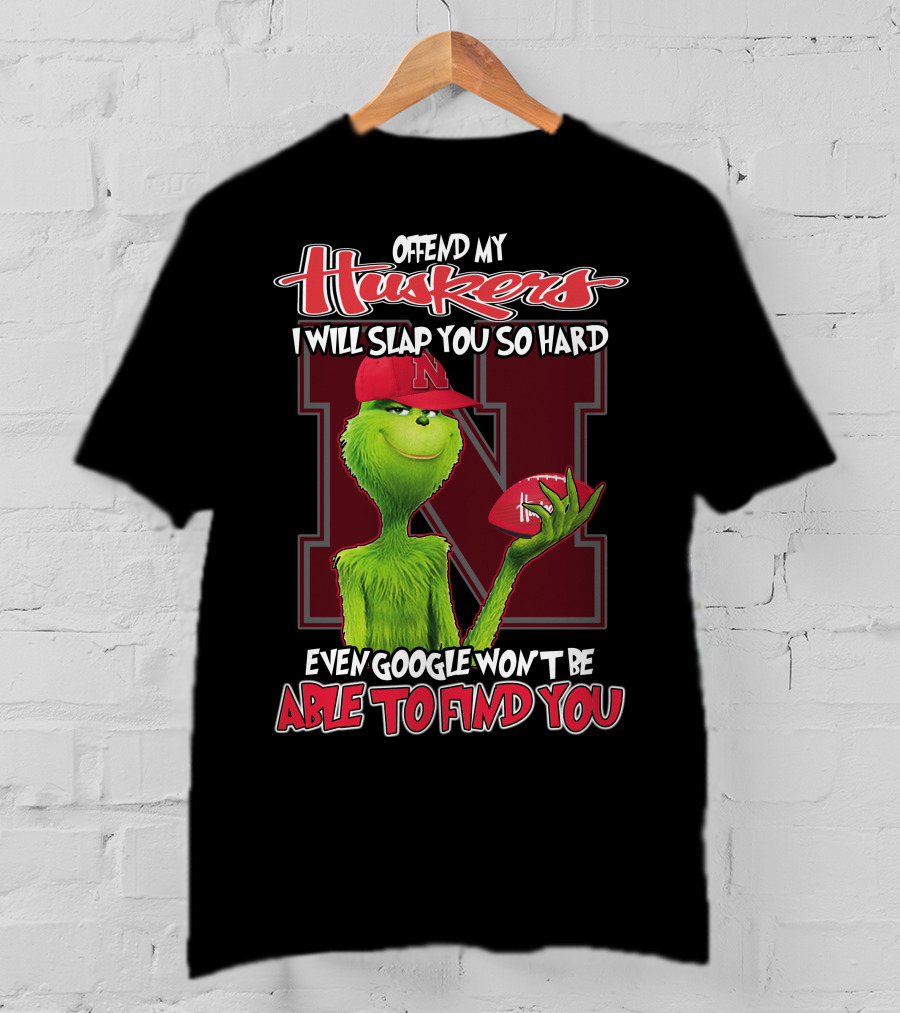 Offend My Huskers I Will Slap You So Hard Even Google Won't Be Able To Find You Grinch Nebraska Cornhuskers T-Shirt