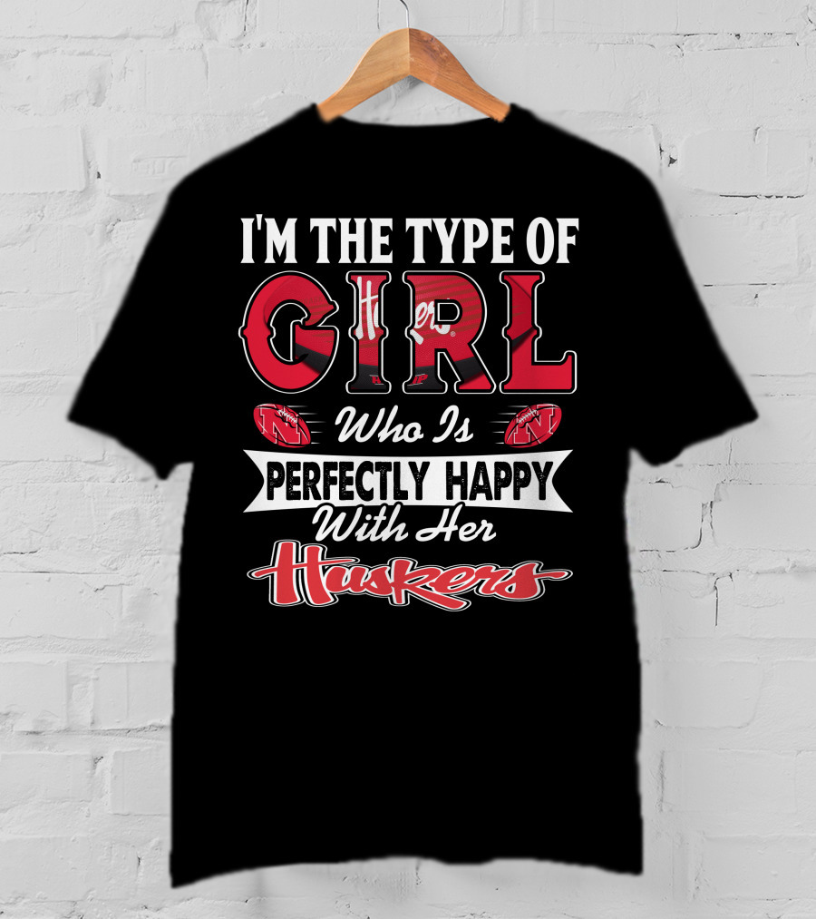 I'm The Type Of Girl Who Is Perfectly Happy With Her Huskers T-Shirt