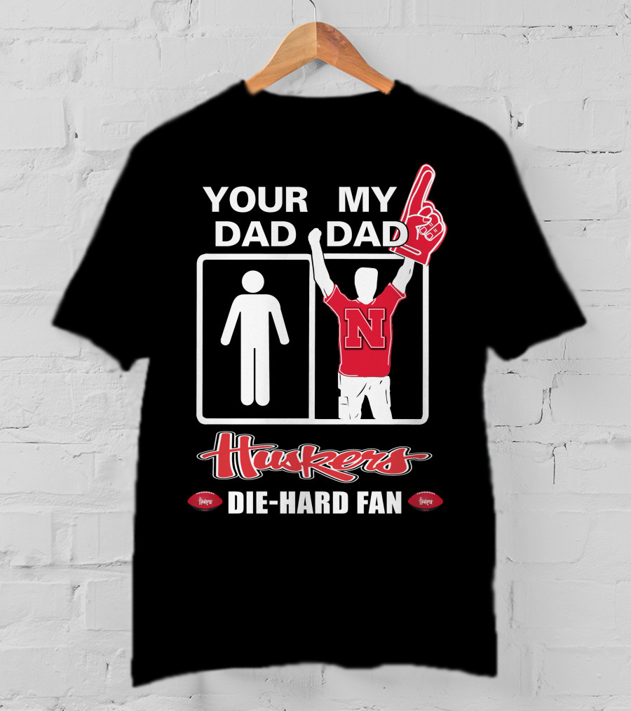 Your Dad My Dad Huskers Die-Hard Fan T-Shirt