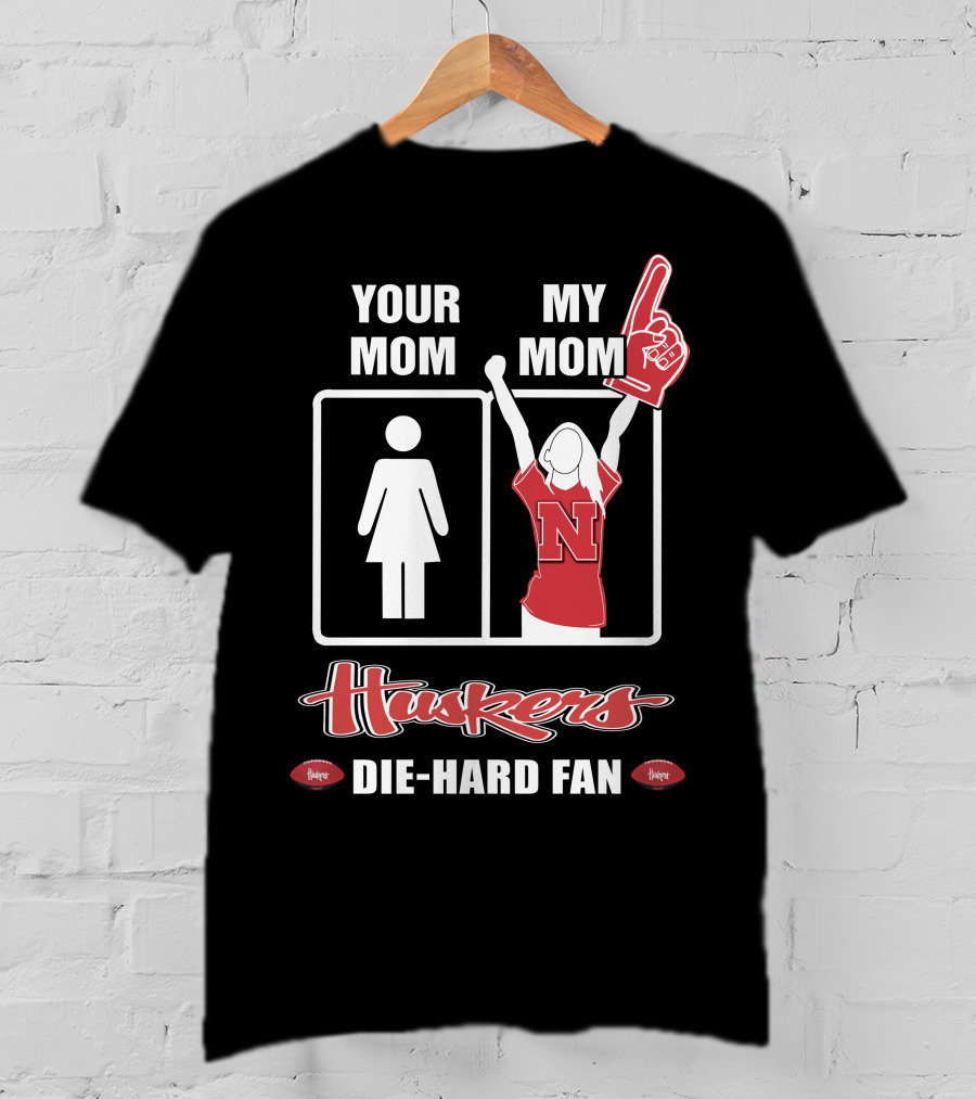 Your Mom My Mom Huskers Die-Hard Fan T-Shirt