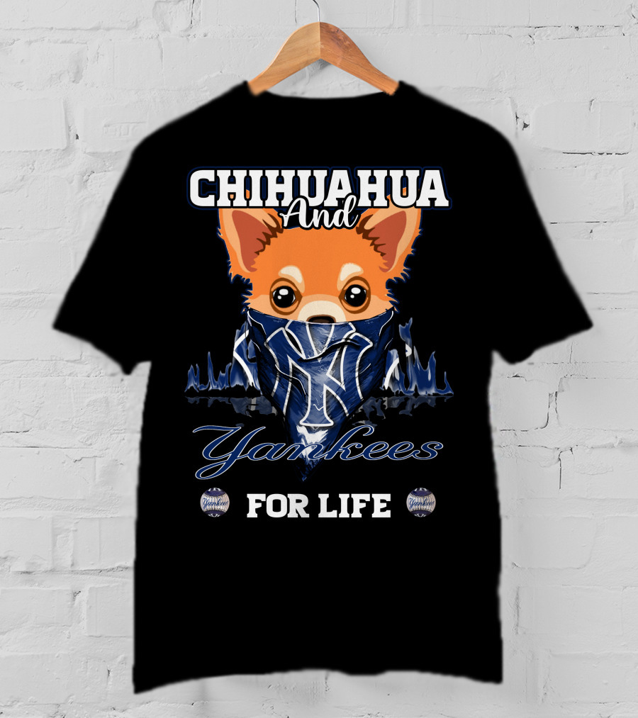 Chihuahua And Yankees For Life New York Yankees T-Shirt