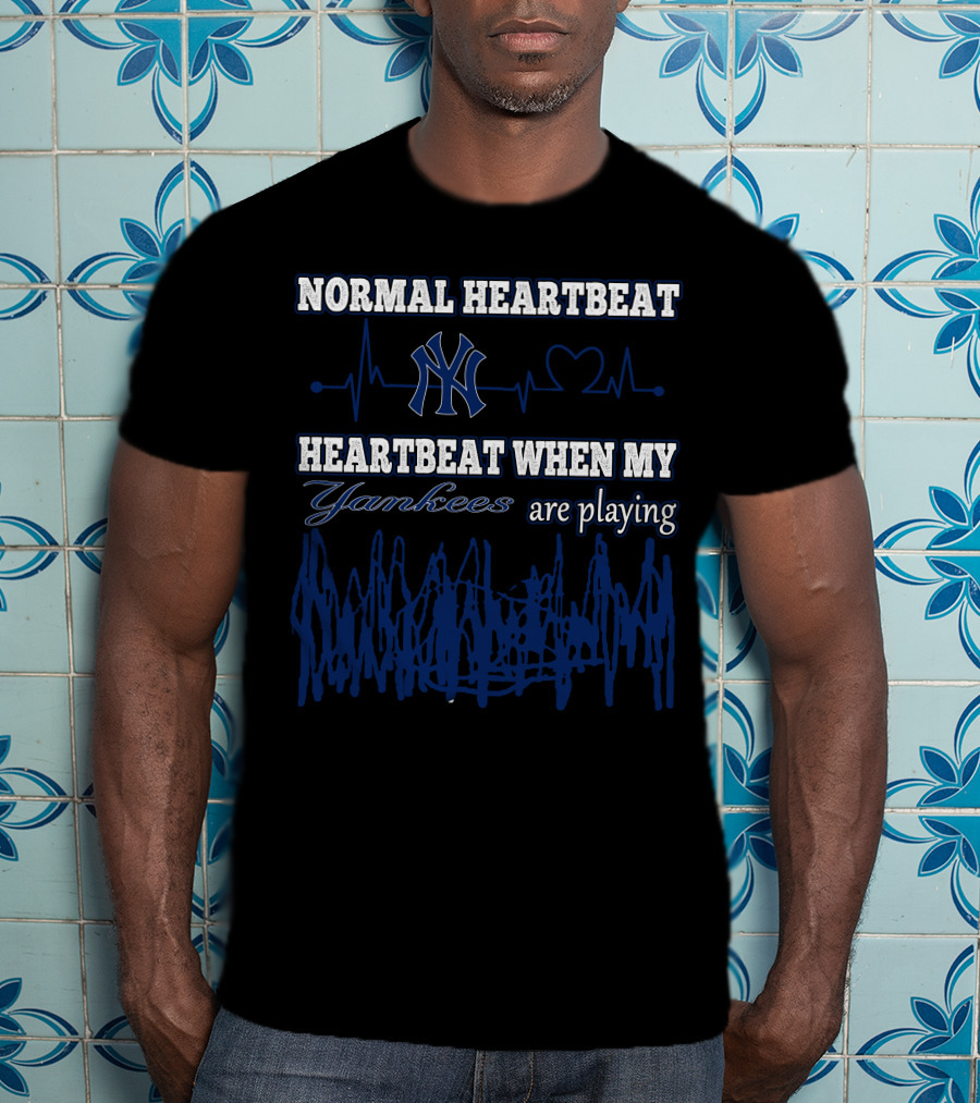 Normal Heartbeat Yankees Heartbeat When My Yankees Are Playing T-Shirt