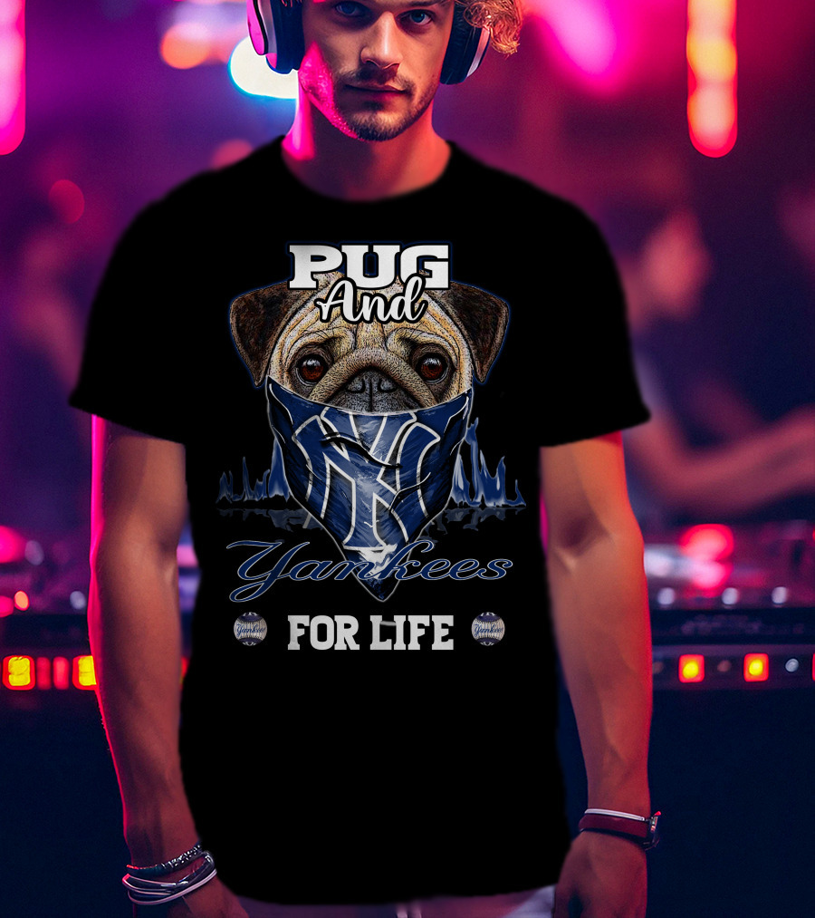 Pug And Yankees For Life T-Shirt