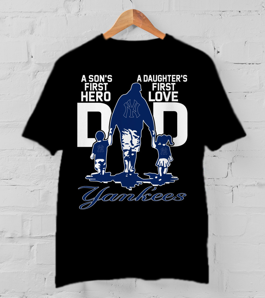 A Son's First Hero A Daughter's First Love Dad Yankees T-Shirt
