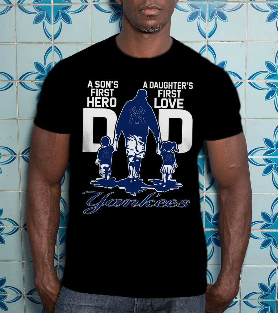 A Son's First Hero A Daughter's First Love Dad Yankees T-Shirt