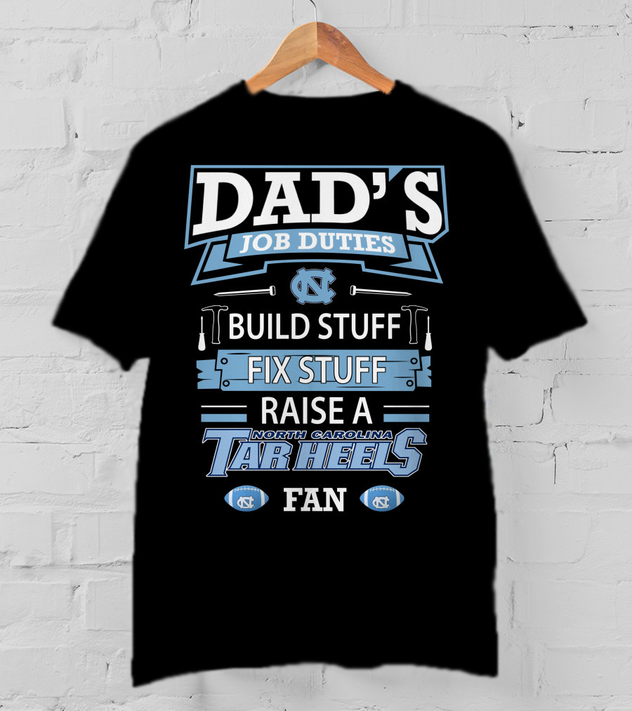 Dad's Job Duties Build Stuff Fix Stuff Raise A North Carolina Tar Heels Fan T-Shirt