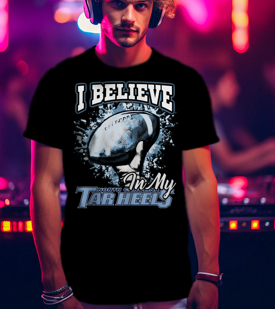 I Believe In My North Carolina Tar Heels T-Shirt