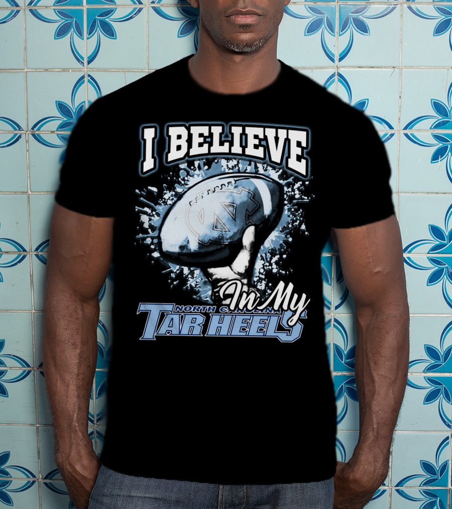 I Believe In My North Carolina Tar Heels T-Shirt