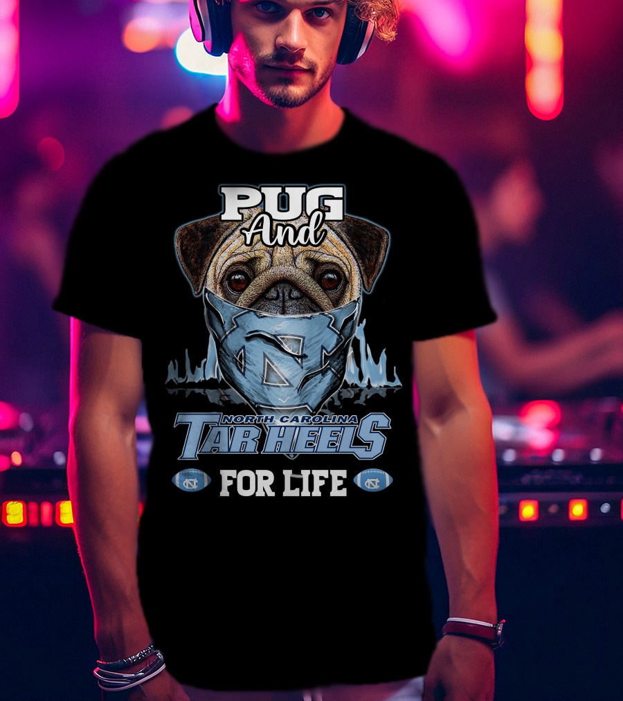 Pug And North Carolina Tar Heels For Life T-Shirt