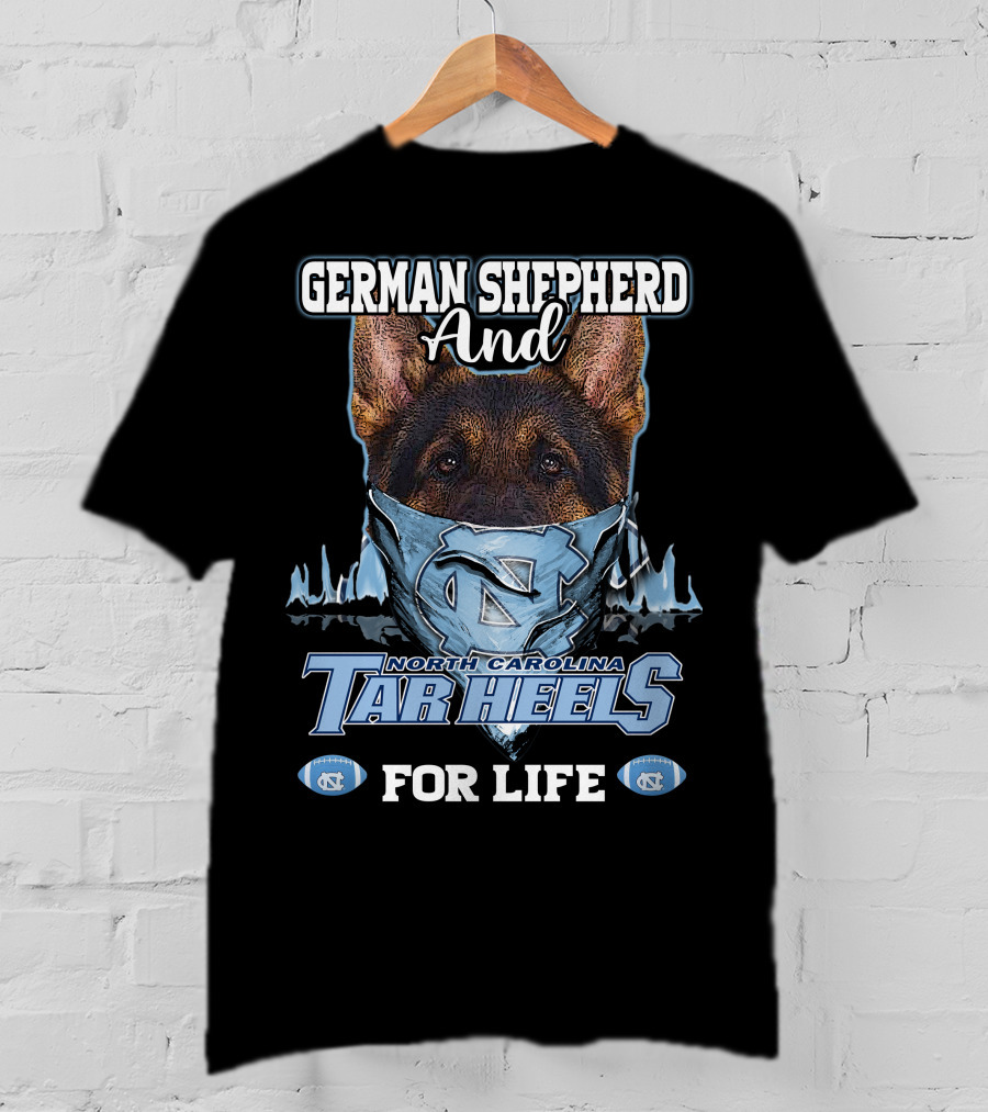 German Shepherd And North Carolina Tar Heels For Life T-Shirt