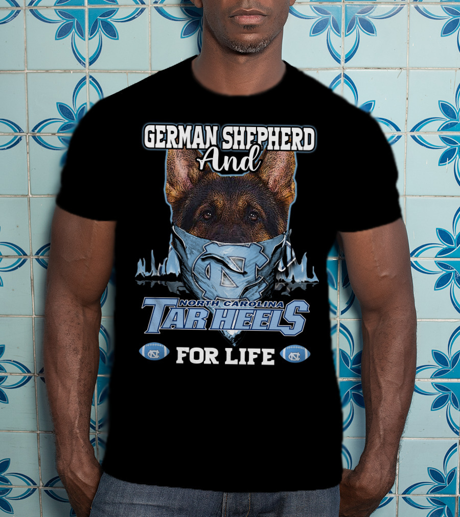 German Shepherd And North Carolina Tar Heels For Life T-Shirt
