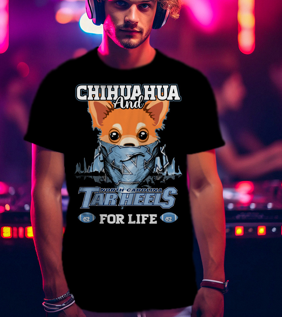 Chihuahua And North Carolina Tar Heels For Life T-Shirt