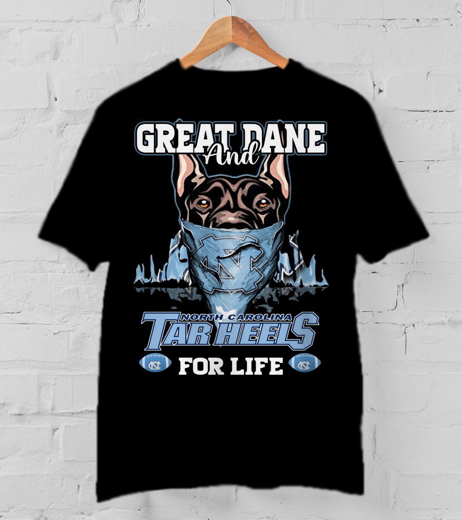 Great Dane And North Carolina Tar Heels For Life T-Shirt