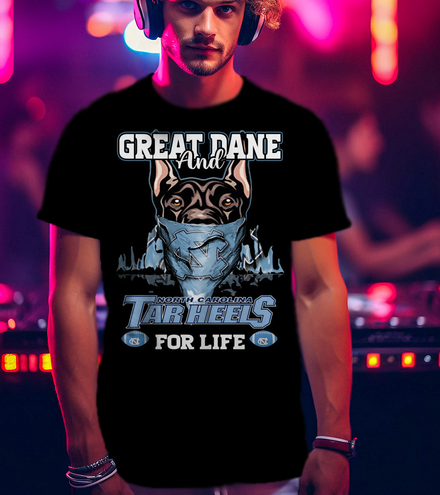 Great Dane And North Carolina Tar Heels For Life T-Shirt