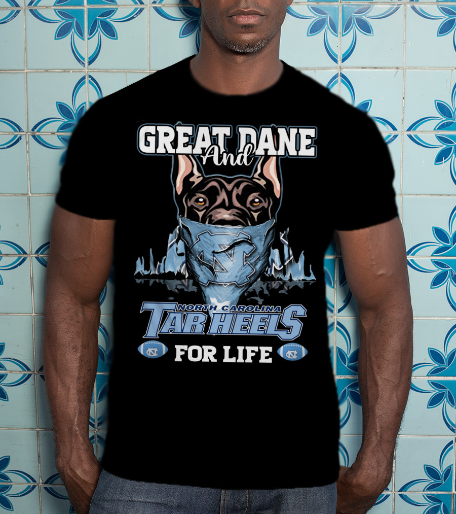 Great Dane And North Carolina Tar Heels For Life T-Shirt