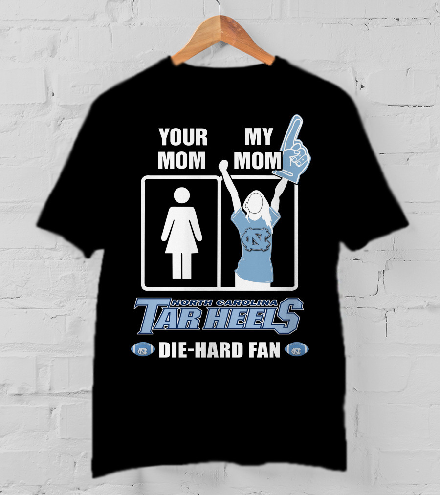 Your Mom My Mom North Carolina Tar Heels Die-Hard Fan T-Shirt