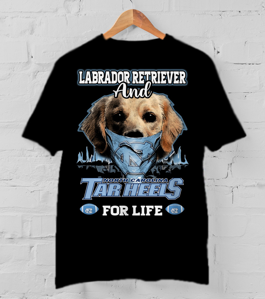 Labrador Retriever And North Carolina Tar Heels For Life T-Shirt