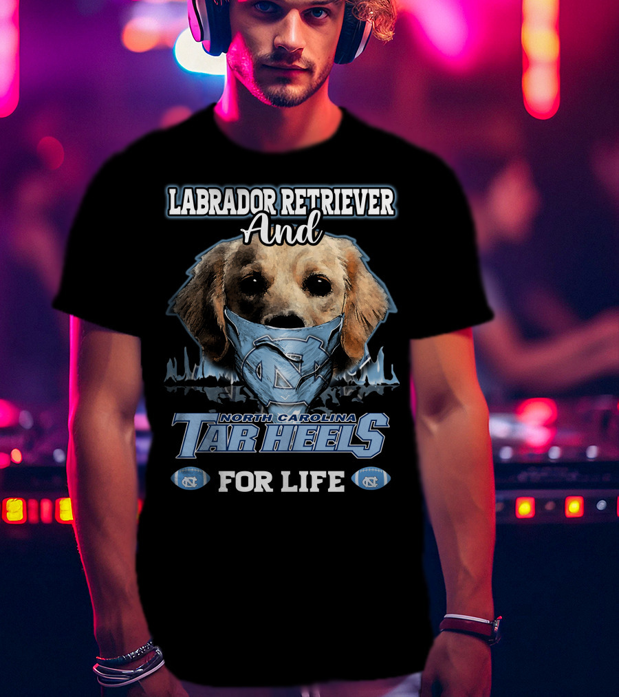 Labrador Retriever And North Carolina Tar Heels For Life T-Shirt