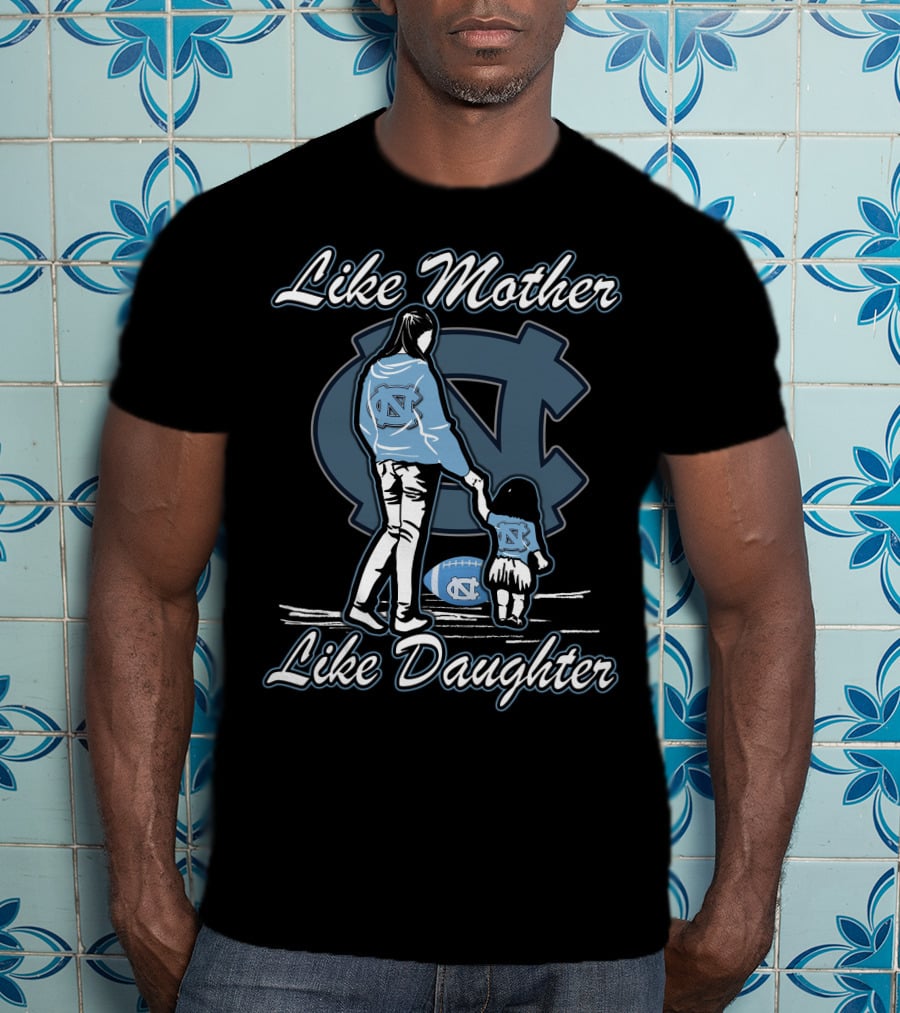 Like Mother Like Daughter North Carolina Tar Heels T-Shirt