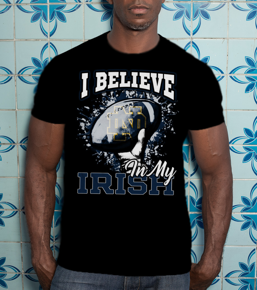 I Believe In My Notre Dame Irish Football T-Shirt