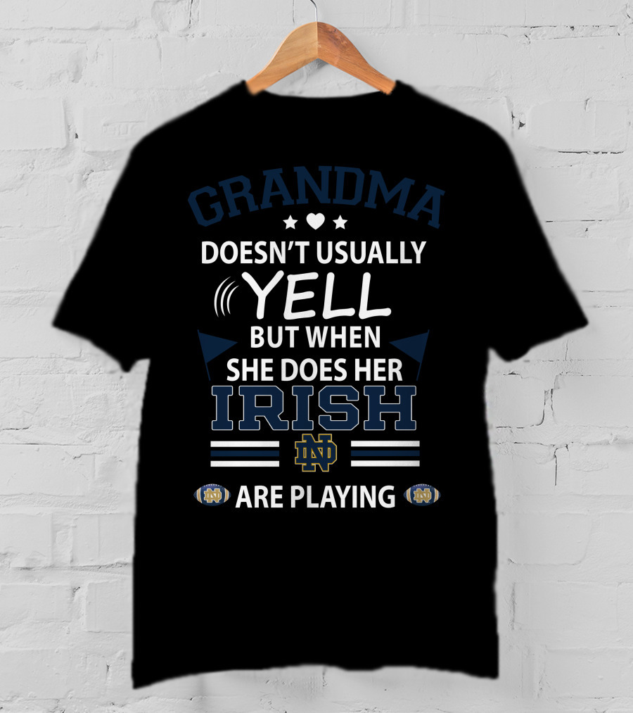Grandma Doesn't Usually Yell But When She Does Her Irish Notre Dame Are Playing T-Shirt
