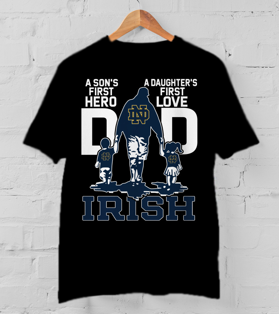 A Son's First Hero A Daughter's First Love Notre Dame Dad Irish T-Shirt