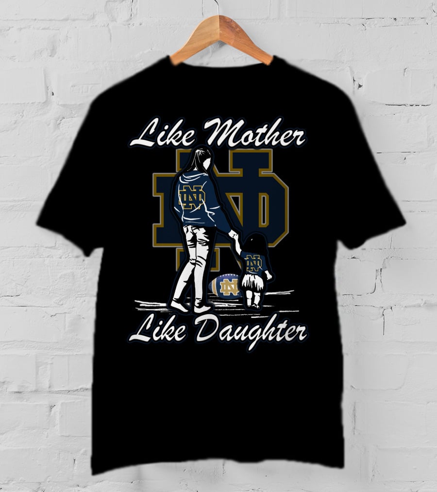 Like Mother Like Daughter Notre Dame Fighting Irish ND T-Shirt