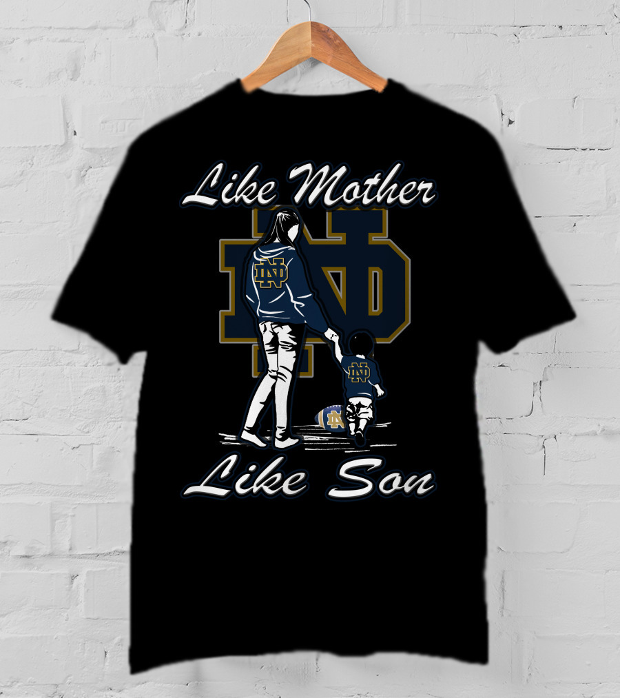 Like Mother Like Son Notre Dame Fighting Irish ND T-Shirt