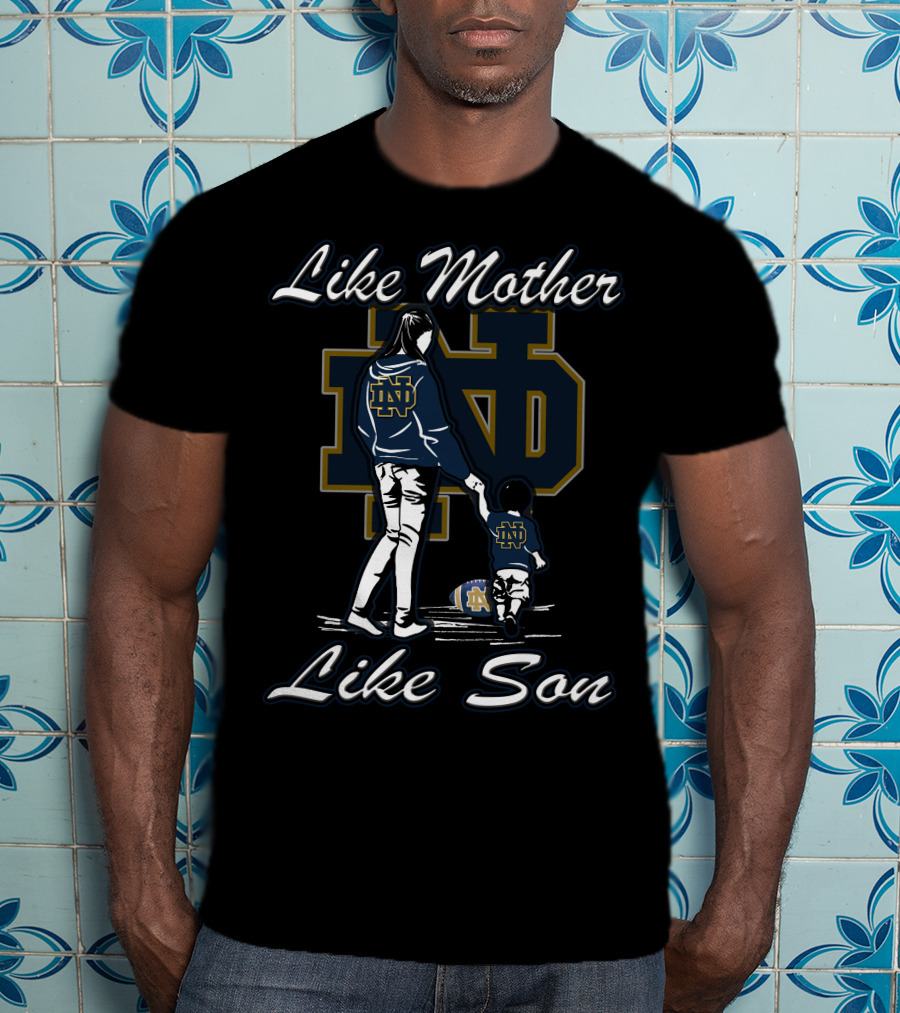 Like Mother Like Son Notre Dame Fighting Irish ND T-Shirt