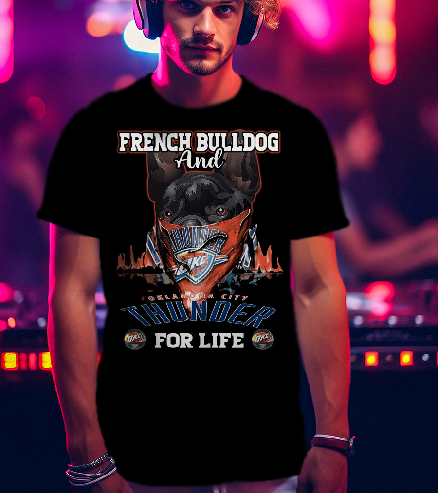 French Bulldog And Oklahoma City Thunder For Life T-Shirt