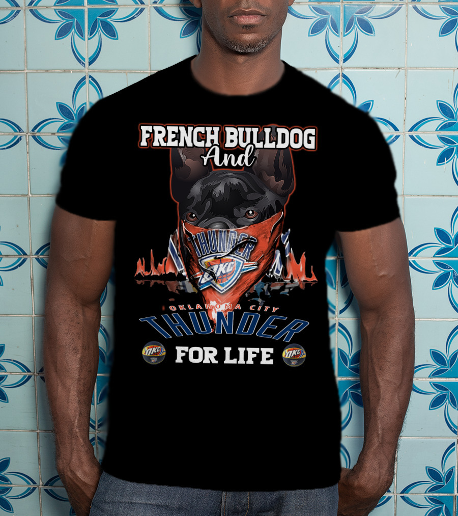 French Bulldog And Oklahoma City Thunder For Life T-Shirt