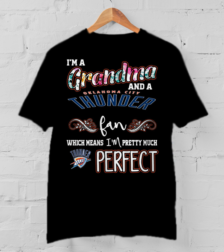 I'm A Grandma And A Oklahoma City Thunder Fan Which Means I'm Pretty Much Perfect Thunder OKC T-Shirt