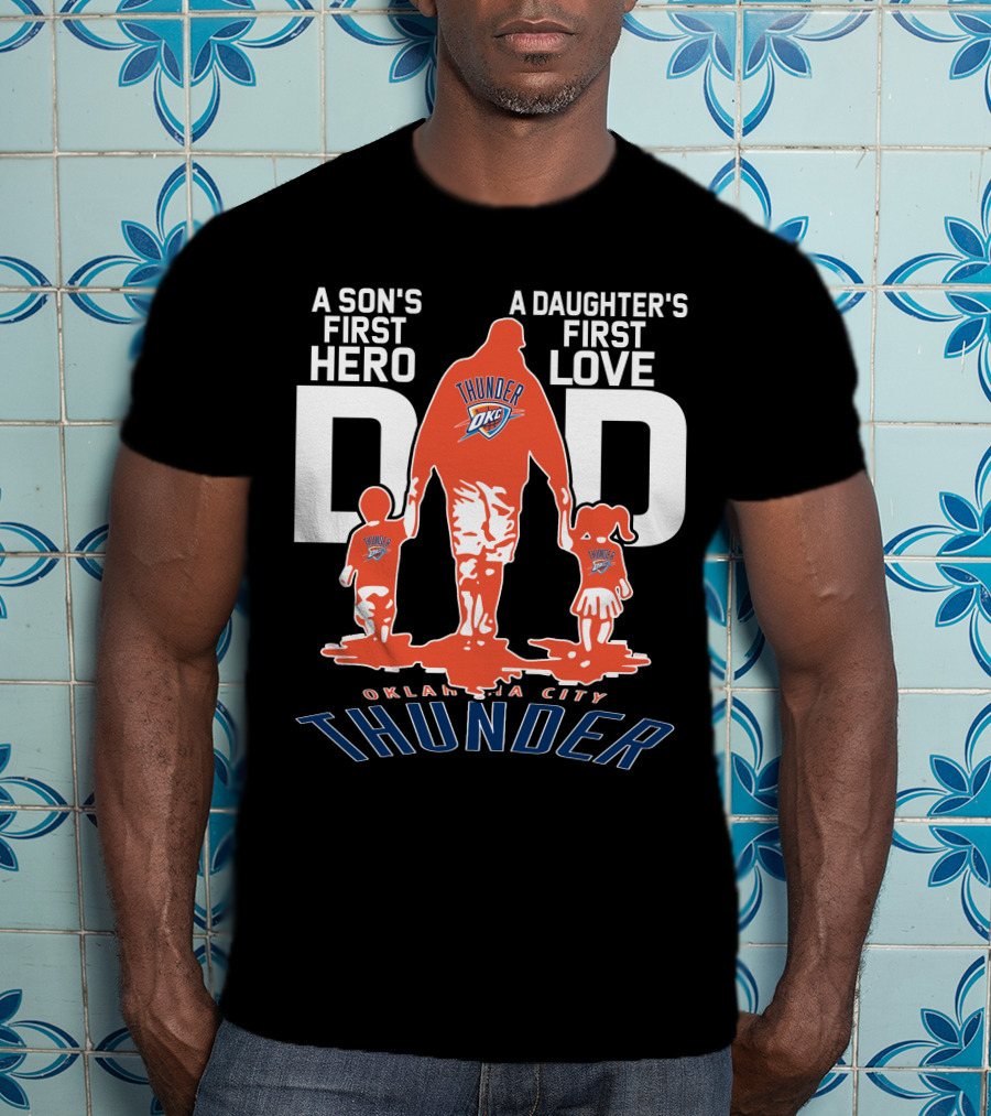A Son's First Hero A Daughter's First Love Dad Oklahoma City Thunder T-Shirt