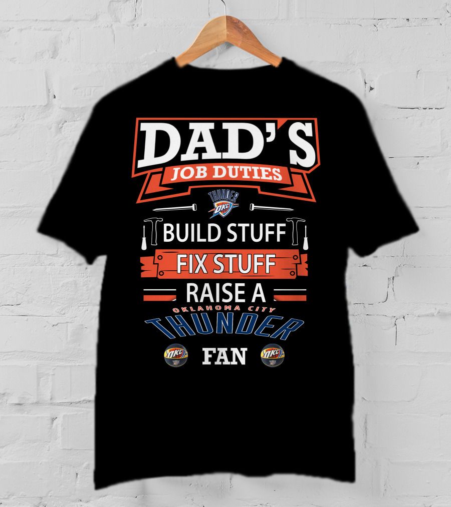 Dad's Job Duties Oklahoma City Thunder Build Stuff Fix Stuff Raise A Fan T-Shirt