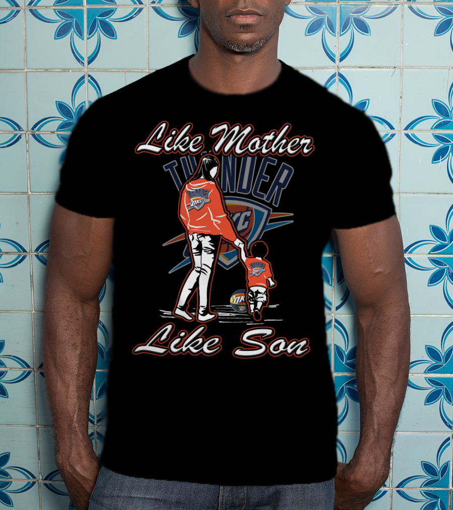 Like Mother Like Son Oklahoma City Thunder T-Shirt