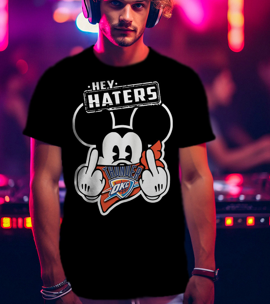 Hey Haters Mickey Mouse Oklahoma City Thunder T-Shirt