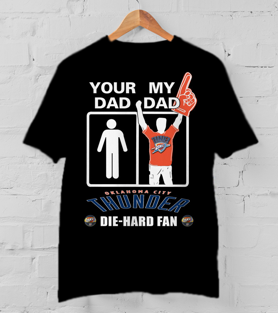 Your Dad My Dad Oklahoma City Thunder Die-Hard Fan T-Shirt