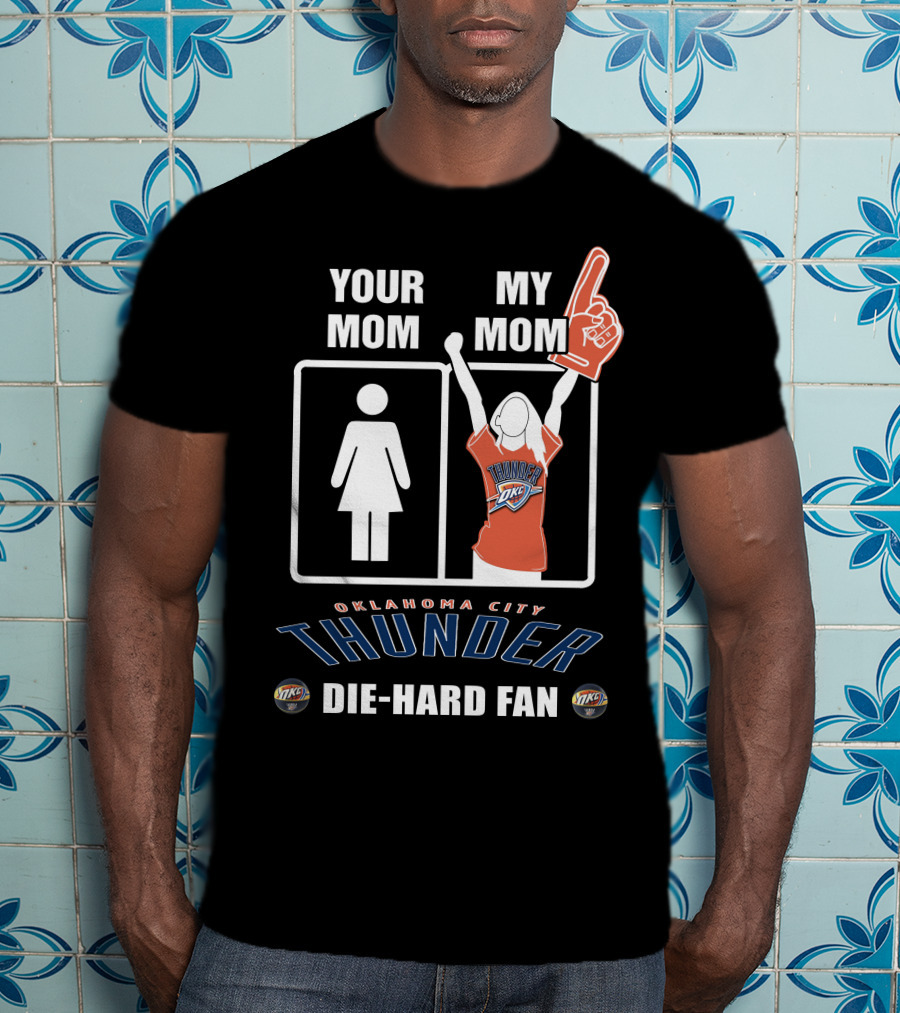 Your Mom My Mom Oklahoma City Thunder Die-Hard Fan T-Shirt