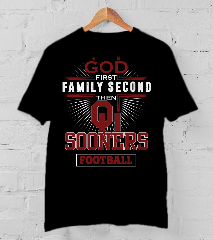 God First Family Second Then Oklahoma Sooners Football T-Shirt
