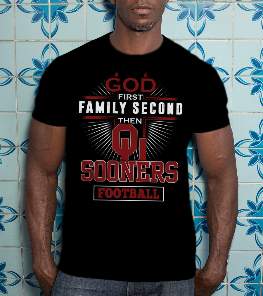 God First Family Second Then Oklahoma Sooners Football T-Shirt