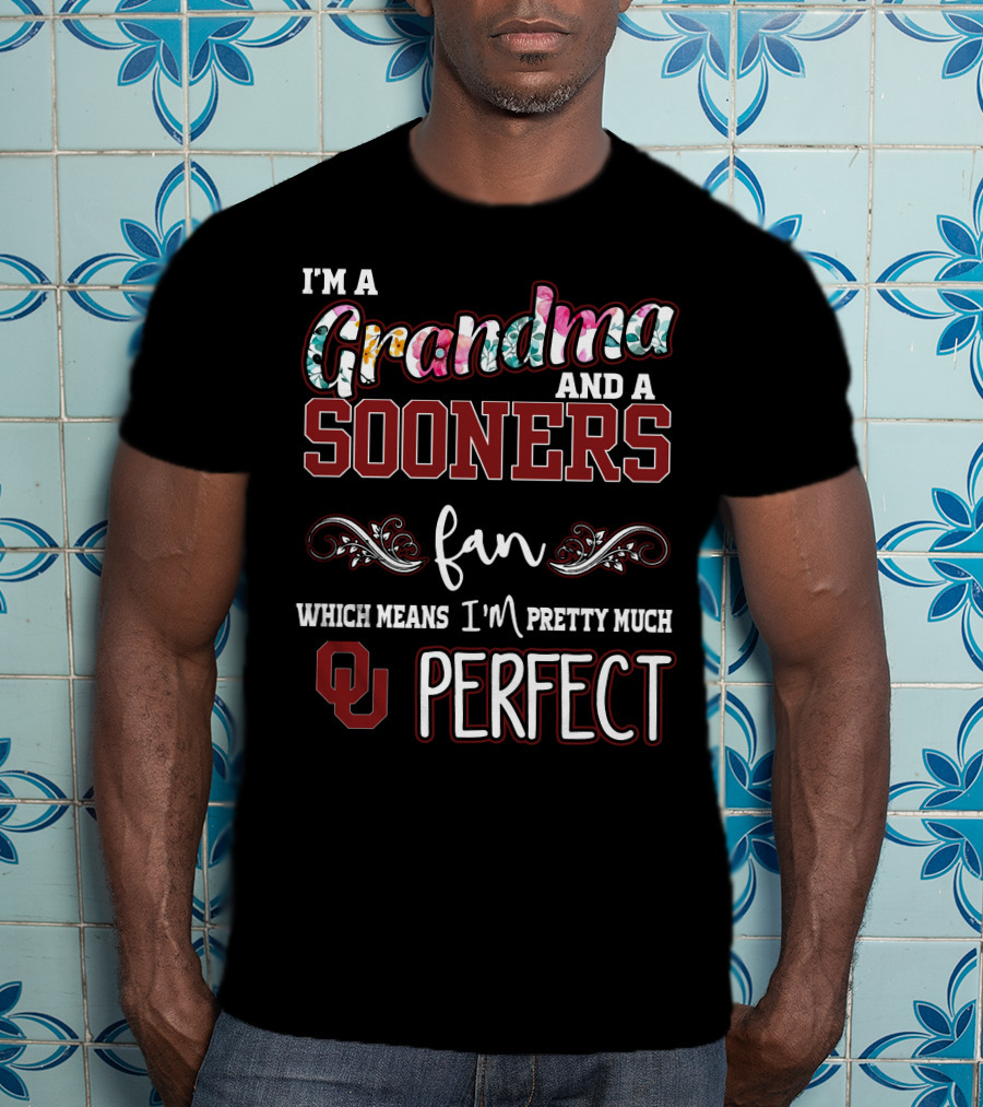 I'm A Grandma And A Sooners Fan Which Means I'm Pretty Much OU Perfect T-Shirt