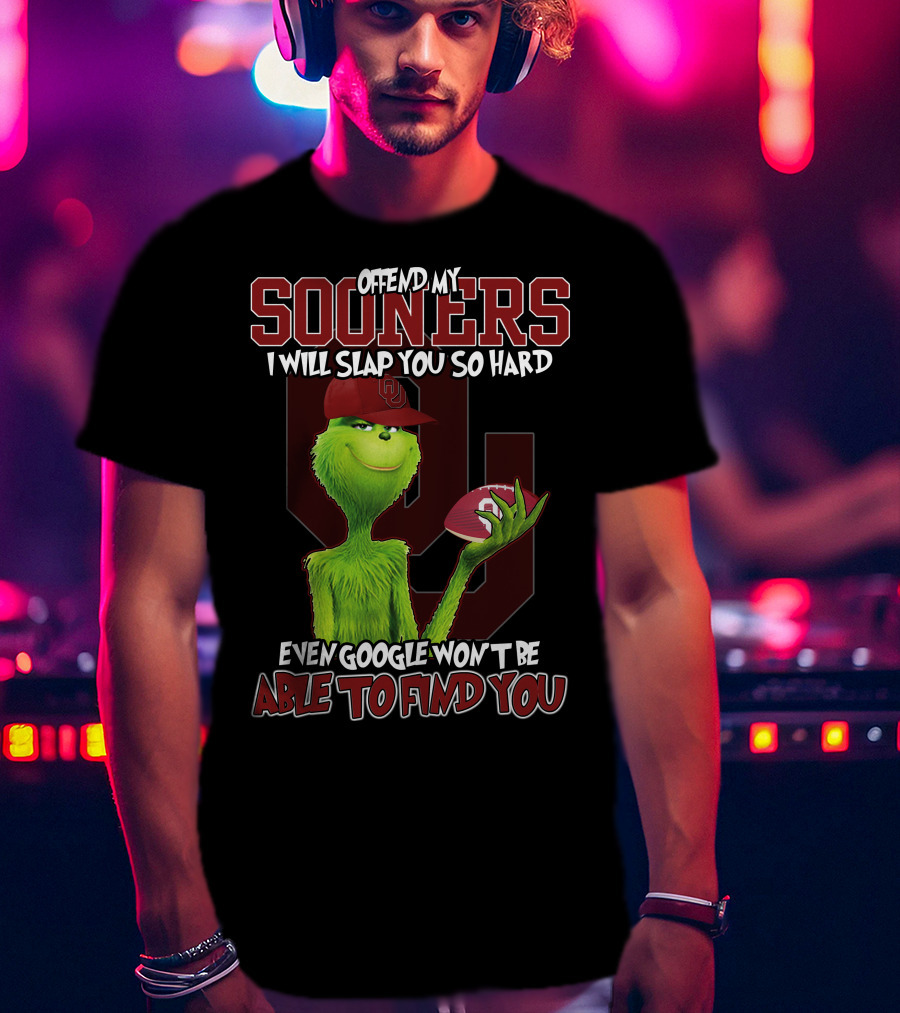 Offend My Sooners I Will Slap You So Hard Even Google Won't Be Able To Find You T-Shirt