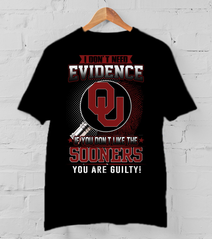 I Don't Need Evidence If You Don't Like The Sooners You Are Guilty T-Shirt