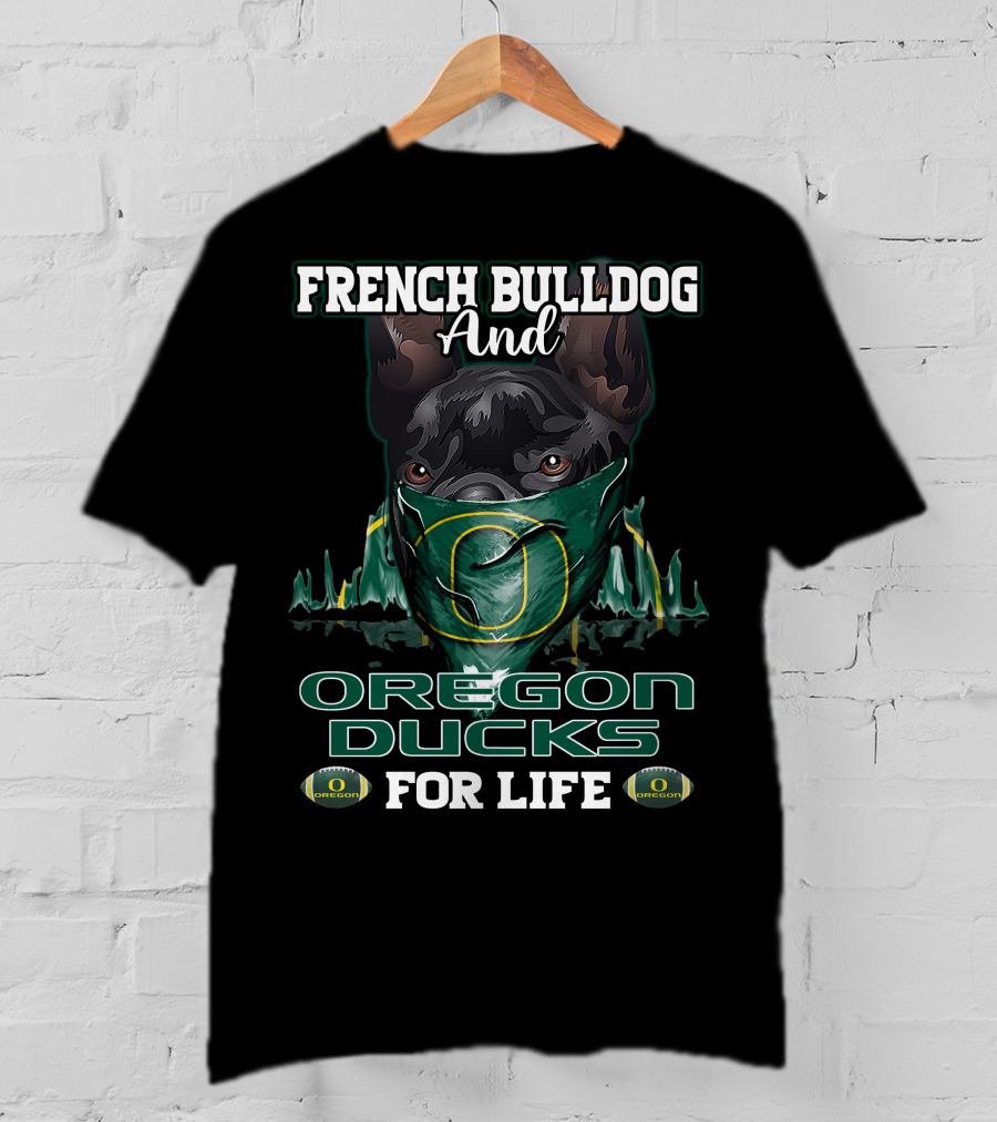 French Bulldog And Oregon Ducks For Life T-Shirt
