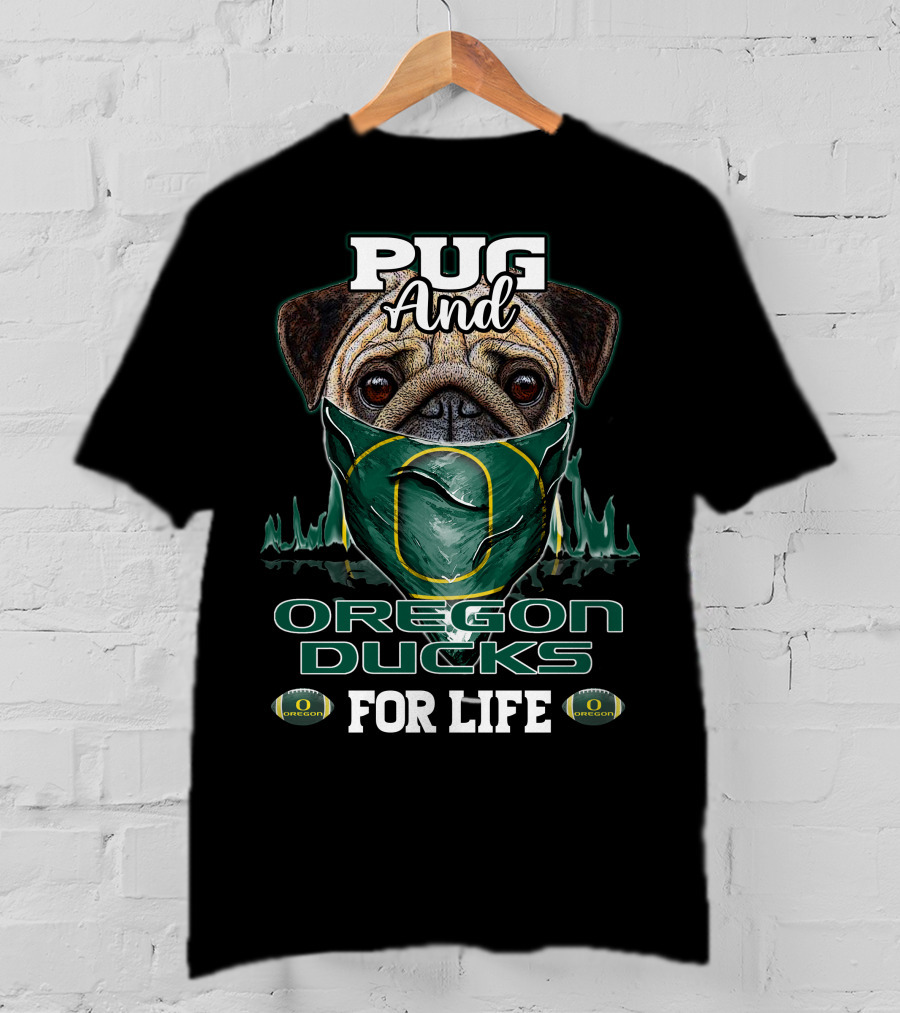 Pug And Oregon Ducks For Life T-Shirt