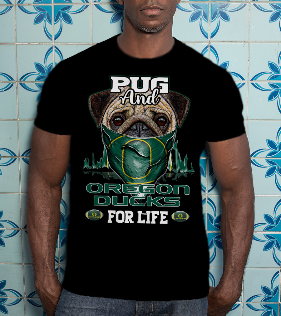 Pug And Oregon Ducks For Life T-Shirt