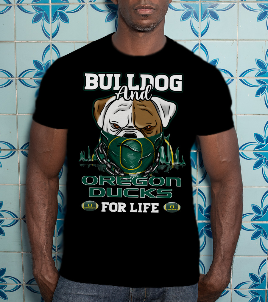 Bulldog And Oregon Ducks For Life T-Shirt