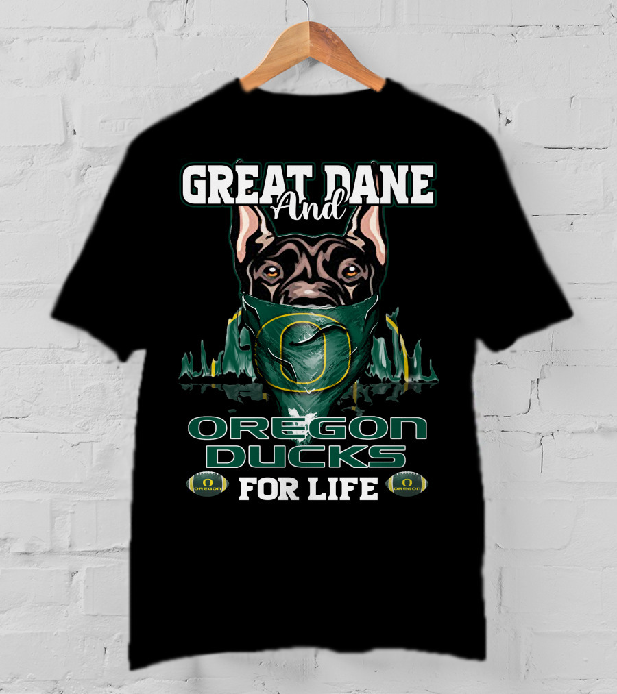 Great Dane And Oregon Ducks For Life T-Shirt