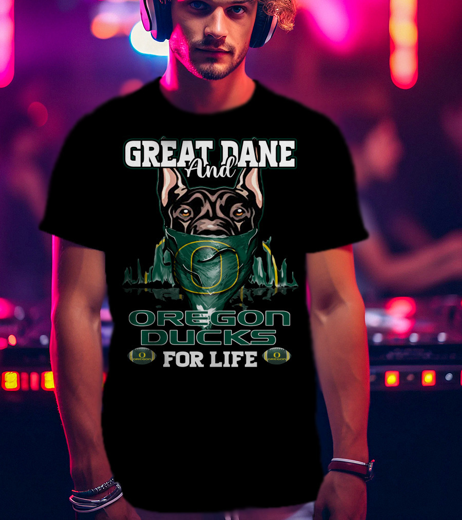 Great Dane And Oregon Ducks For Life T-Shirt