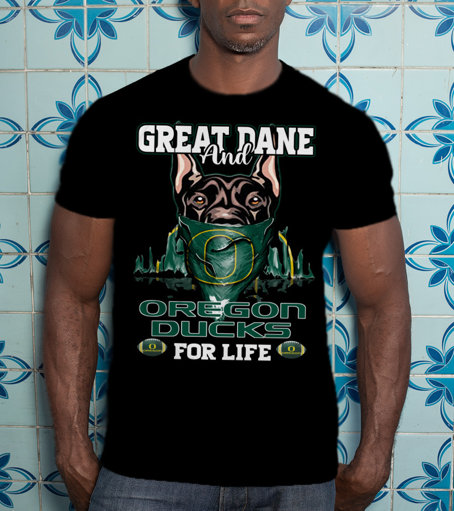 Great Dane And Oregon Ducks For Life T-Shirt